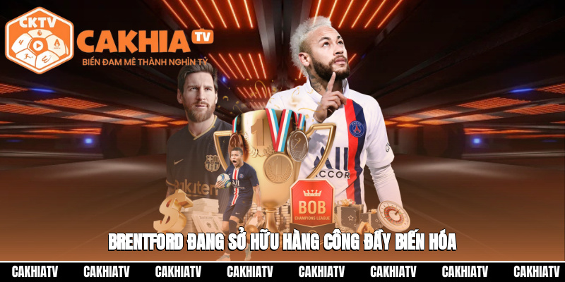 Brentford đang sở hữu hàng công đầy biến hóa